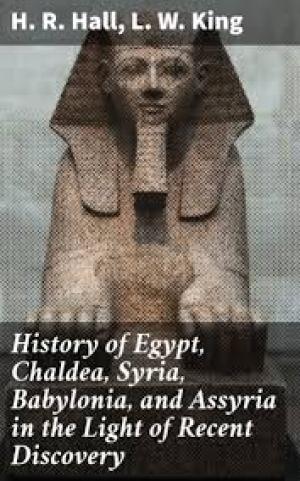 History of Egypt, Chaldea, Syria, Babylonia, and Assyria in the Light of Recent